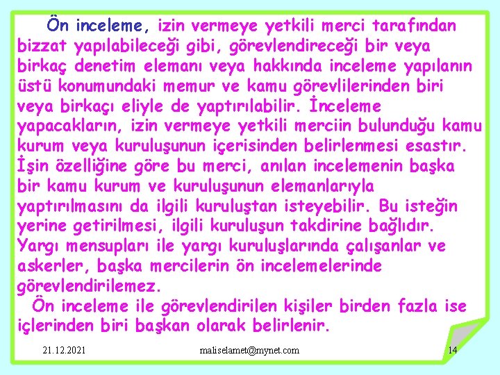 Ön inceleme, izin vermeye yetkili merci tarafından bizzat yapılabileceği gibi, görevlendireceği bir veya birkaç