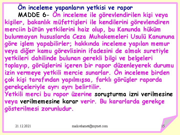 Ön inceleme yapanların yetkisi ve rapor MADDE 6 - Ön inceleme ile görevlendirilen kişi