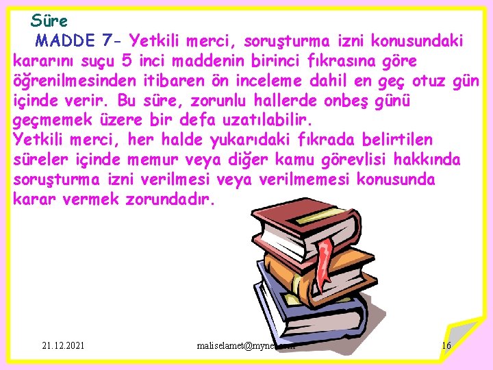 Süre MADDE 7 - Yetkili merci, soruşturma izni konusundaki kararını suçu 5 inci maddenin