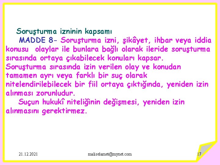 Soruşturma izninin kapsamı MADDE 8 - Soruşturma izni, şikâyet, ihbar veya iddia konusu olaylar