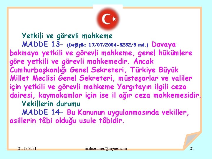 Yetkili ve görevli mahkeme MADDE 13 - (Değişik: 17/07/2004 -5232/5 md. ) Davaya bakmaya