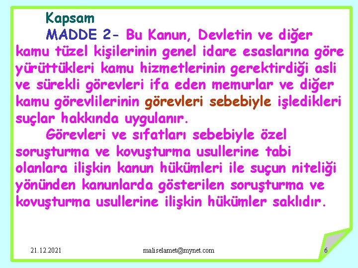 Kapsam MADDE 2 - Bu Kanun, Devletin ve diğer kamu tüzel kişilerinin genel idare