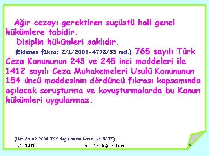 Ağır cezayı gerektiren suçüstü hali genel hükümlere tabidir. Disiplin hükümleri saklıdır. (Eklenen f 1
