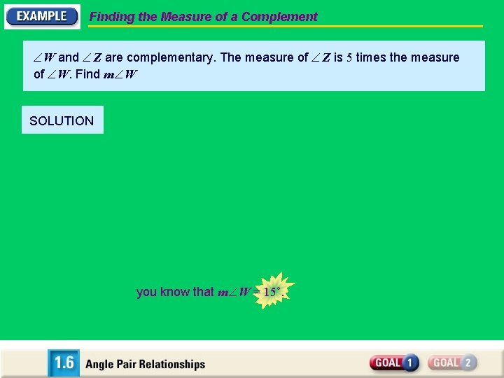 Finding the Measure of a Complement W and Z are complementary. The measure of