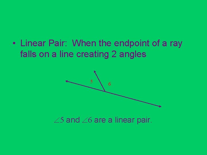  • Linear Pair: When the endpoint of a ray falls on a line