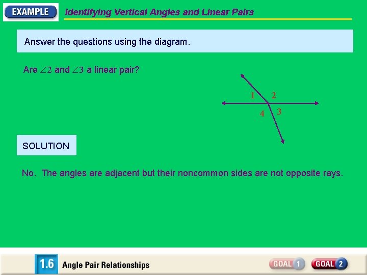 Identifying Vertical Angles and Linear Pairs Answer the questions using the diagram. Are 2
