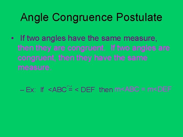 Angle Congruence Postulate • If two angles have the same measure, then they are
