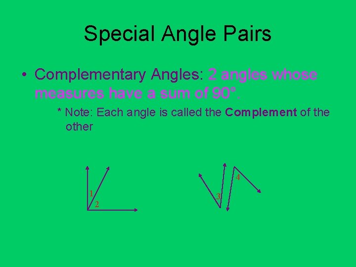Special Angle Pairs • Complementary Angles: 2 angles whose measures have a sum of