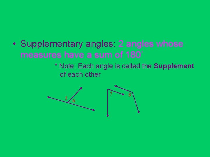  • Supplementary angles: 2 angles whose measures have a sum of 180˚ *