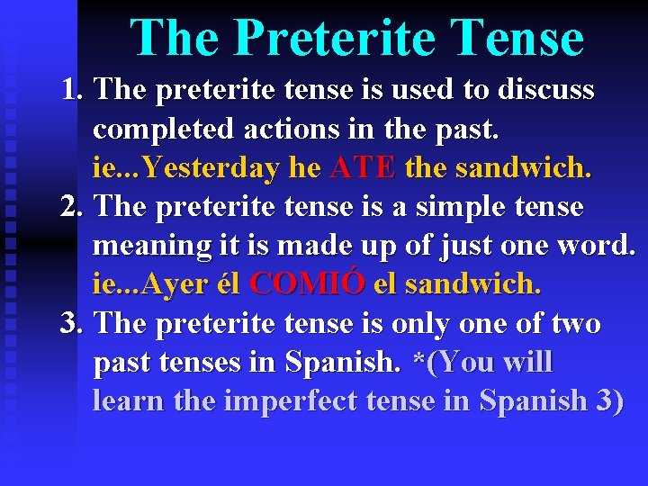 The Preterite Tense 1. The preterite tense is used to discuss completed actions in