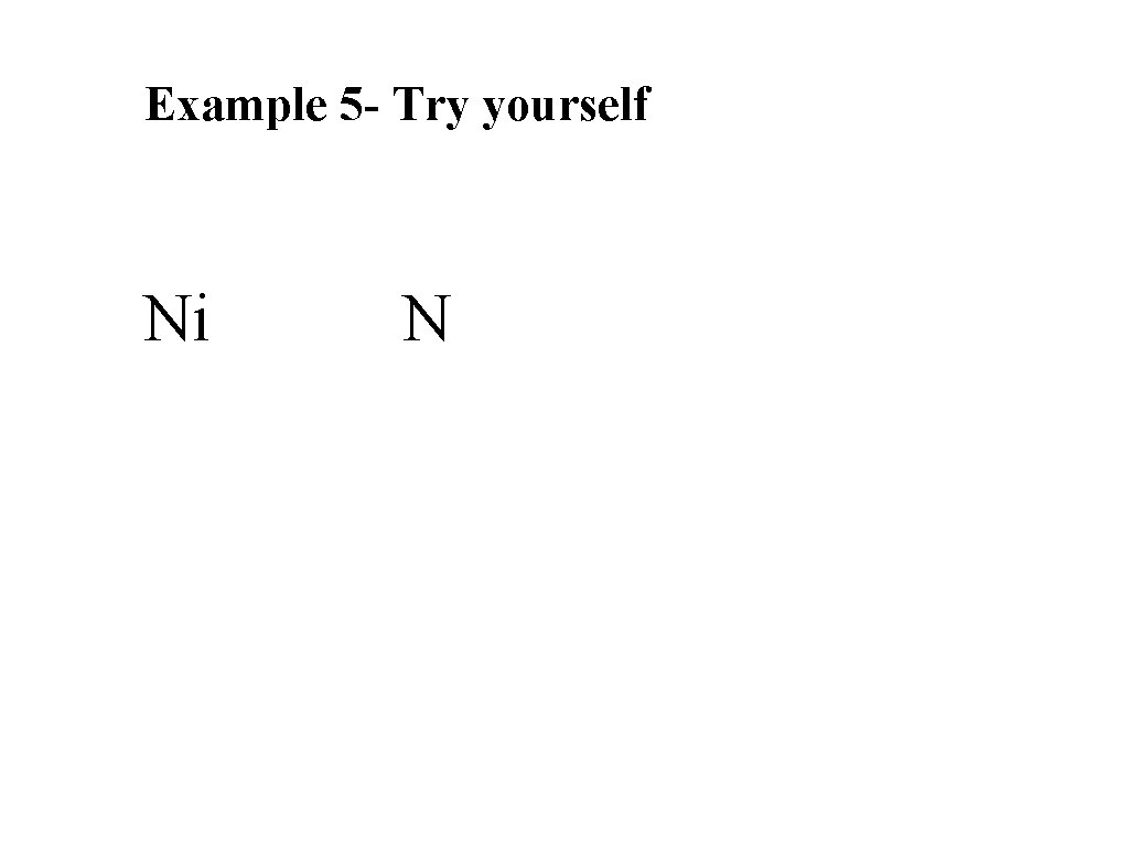 Example 5 - Try yourself Ni N 