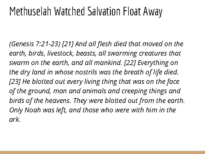 Methuselah Watched Salvation Float Away (Genesis 7: 21 -23) [21] And all flesh died