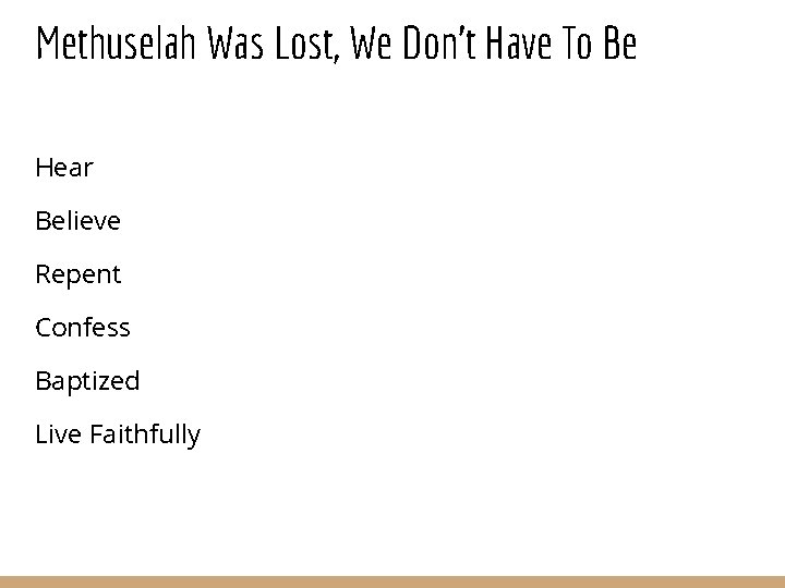 Methuselah Was Lost, We Don’t Have To Be Hear Believe Repent Confess Baptized Live