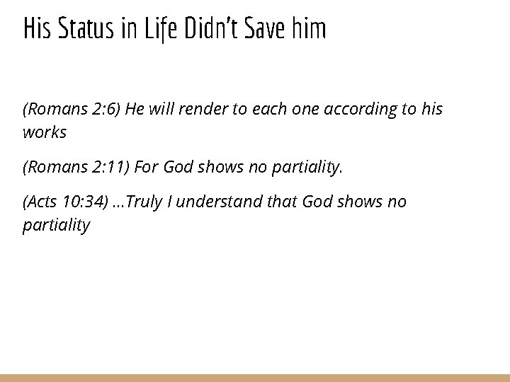 His Status in Life Didn’t Save him (Romans 2: 6) He will render to