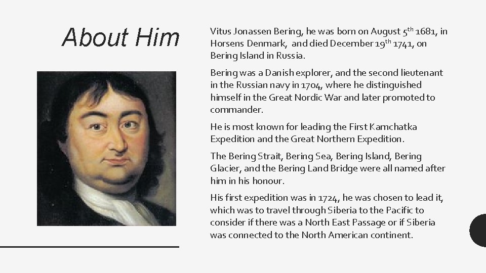 About Him Vitus Jonassen Bering, he was born on August 5 th 1681, in
