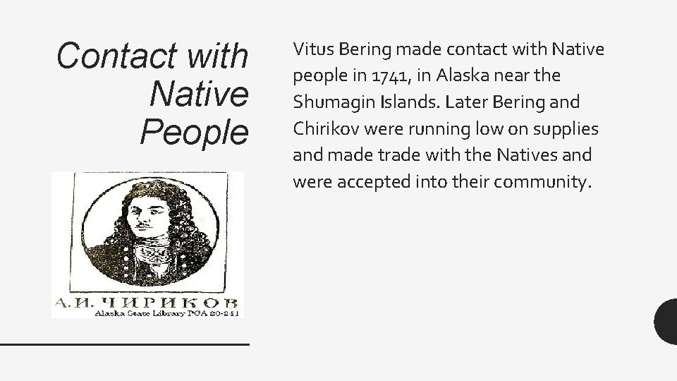 Contact with Native People Vitus Bering made contact with Native people in 1741, in