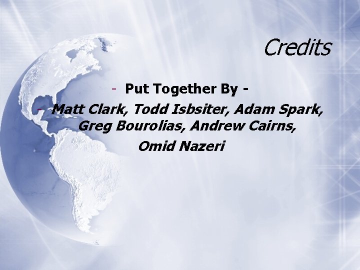 Credits - Put Together By - Matt Clark, Todd Isbsiter, Adam Spark, Greg Bourolias,