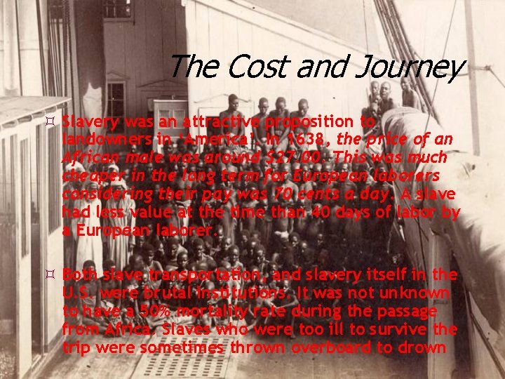 The Cost and Journey Slavery was an attractive proposition to landowners in ‘America’. In