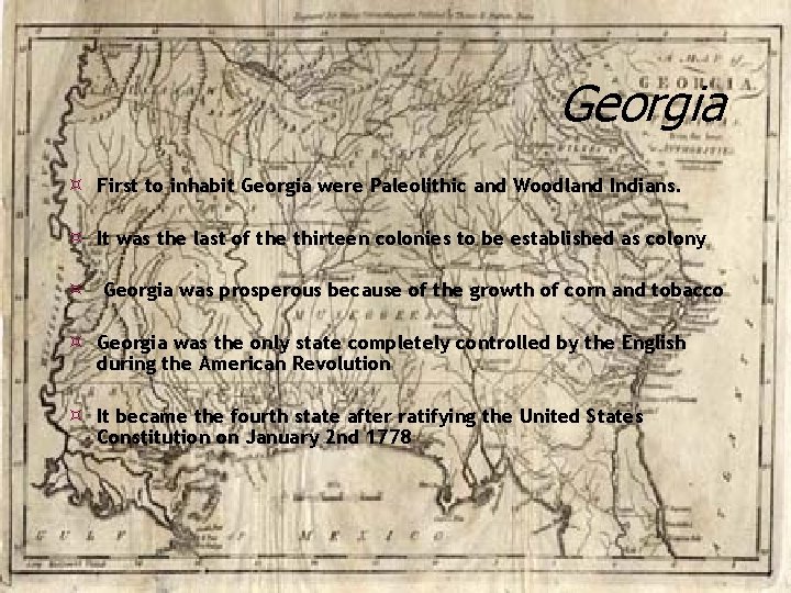 Georgia First to inhabit Georgia were Paleolithic and Woodland Indians. It was the last