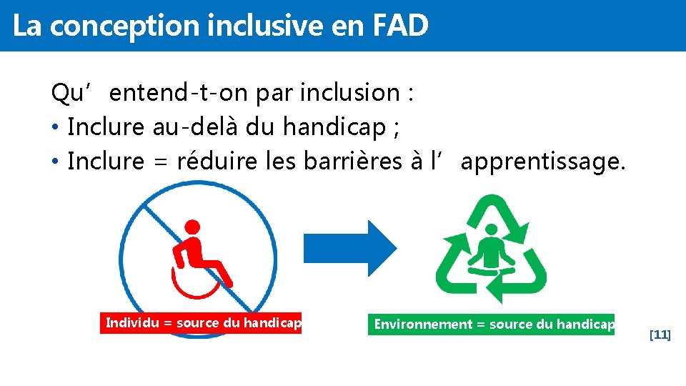 La conception inclusive en FAD Qu’entend-t-on par inclusion : • Inclure au-delà du handicap