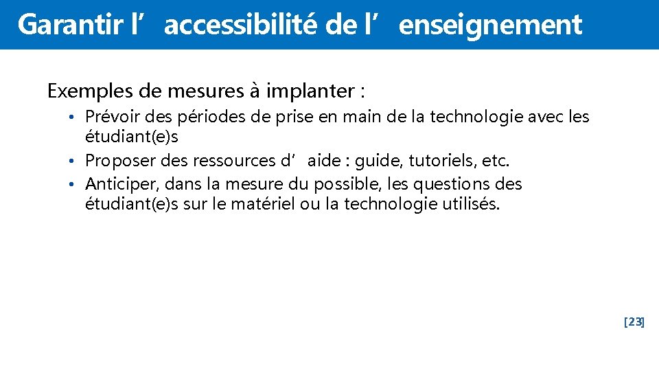 Garantir l’accessibilité de l’enseignement Exemples de mesures à implanter : • Prévoir des périodes