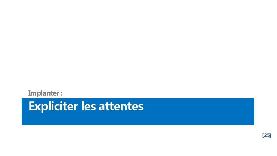 Implanter : Expliciter les attentes [25] 