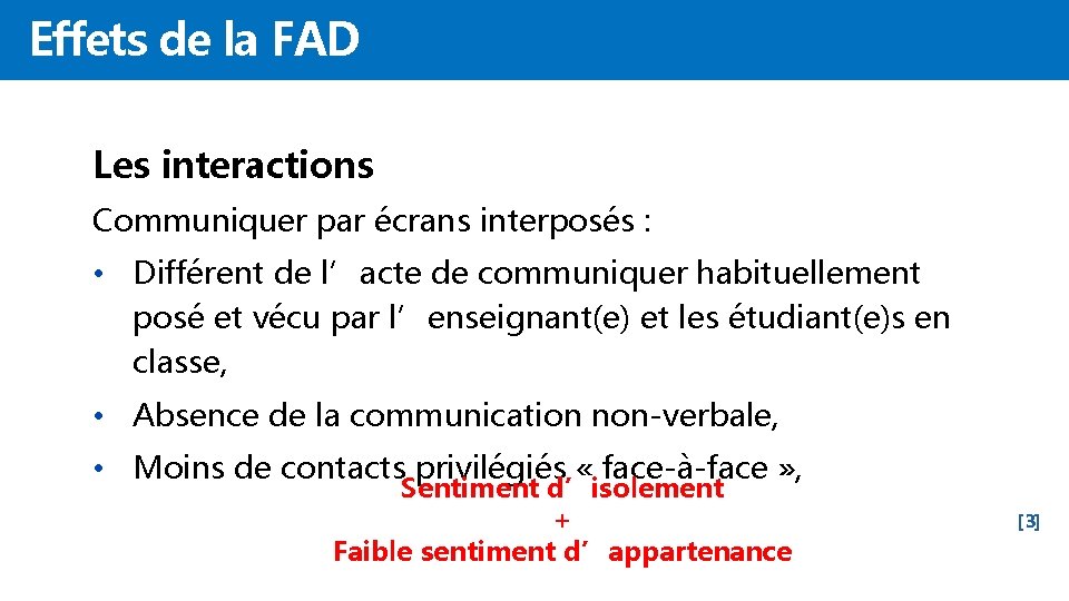 Effets de la FAD Les interactions Communiquer par écrans interposés : • Différent de