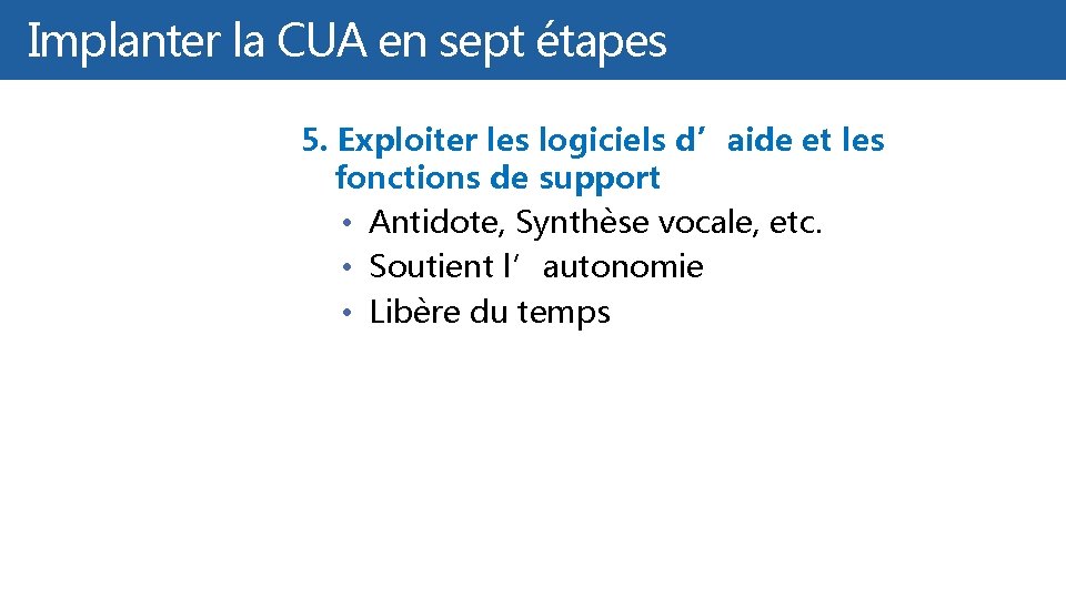Cliquez etlamodifiez le titre Implanter CUA en sept étapes 5. Exploiter les logiciels d’aide