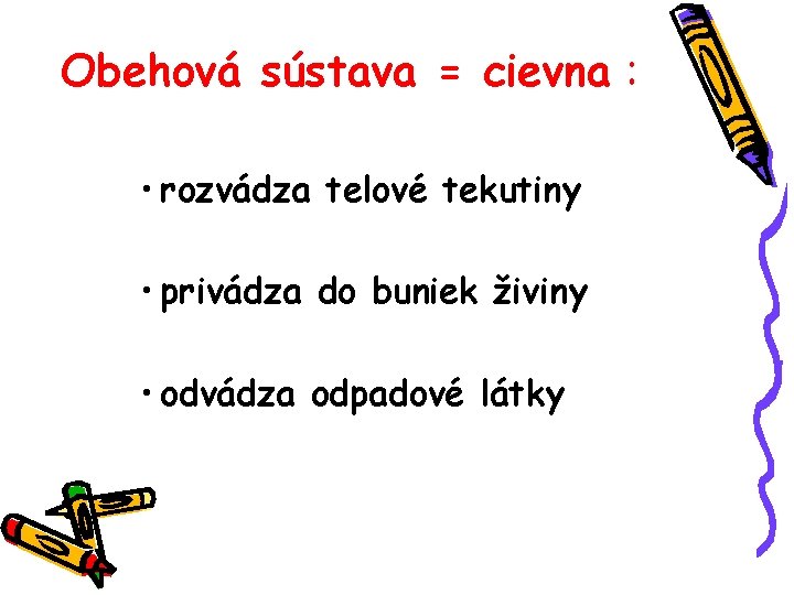 Obehová sústava = cievna : • rozvádza telové tekutiny • privádza do buniek živiny