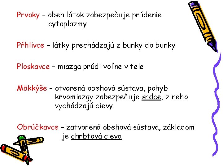 Prvoky – obeh látok zabezpečuje prúdenie cytoplazmy Pŕhlivce – látky prechádzajú z bunky do