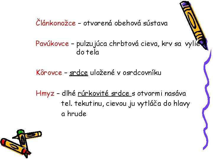 Článkonožce – otvorená obehová sústava Pavúkovce – pulzujúca chrbtová cieva, krv sa vylieva do