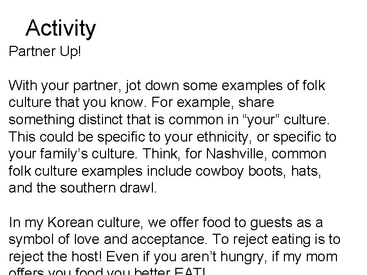 Activity Partner Up! With your partner, jot down some examples of folk culture that