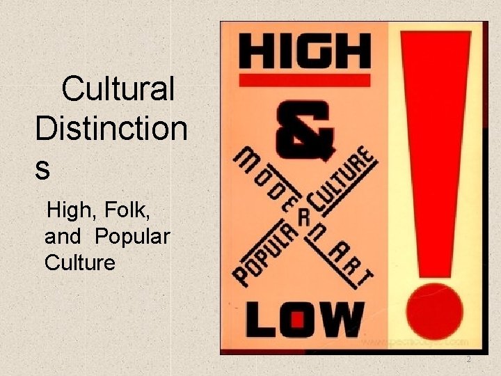 Cultural Distinction s High, Folk, and Popular Culture 2 
