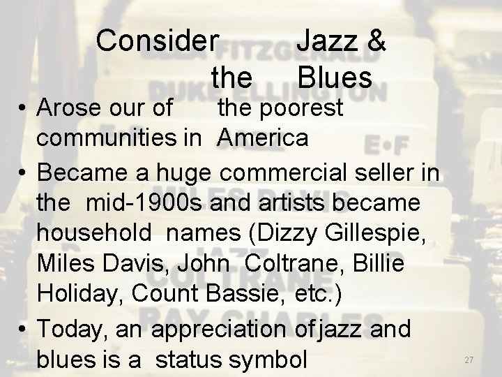 Consider the Jazz & Blues • Arose our of the poorest communities in America