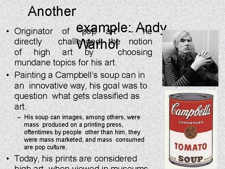  • Another Originator of example: “pop art” – Andy he directly challenged the