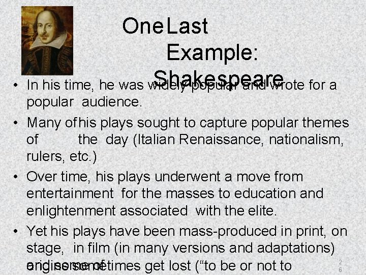  • One. Last Example: Shakespeare In his time, he was widely popular and