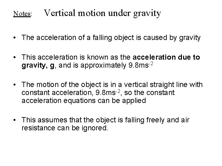 Notes: Vertical motion under gravity • The acceleration of a falling object is caused