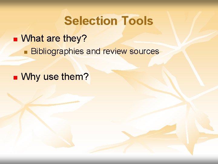 Selection Tools n What are they? n n Bibliographies and review sources Why use