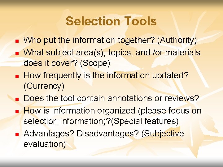 Selection Tools n n n Who put the information together? (Authority) What subject area(s),