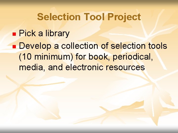 Selection Tool Project Pick a library n Develop a collection of selection tools (10