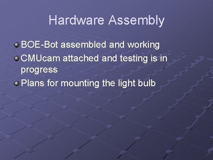 Hardware Assembly BOE-Bot assembled and working CMUcam attached and testing is in progress Plans