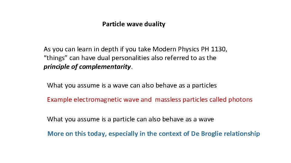 Particle wave duality As you can learn in depth if you take Modern Physics