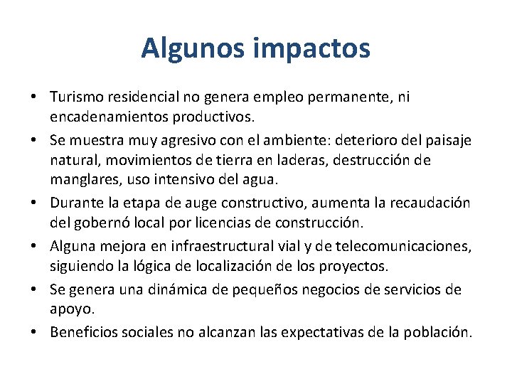 Algunos impactos • Turismo residencial no genera empleo permanente, ni encadenamientos productivos. • Se