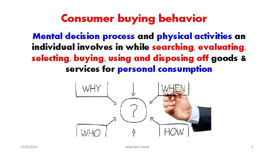 Consumer buying behavior Mental decision process and physical activities an individual involves in while