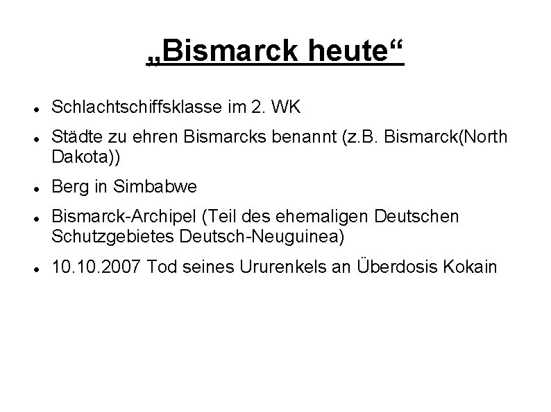 „Bismarck heute“ Schlachtschiffsklasse im 2. WK Städte zu ehren Bismarcks benannt (z. B. Bismarck(North
