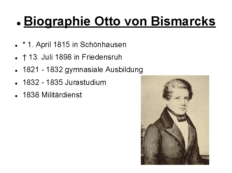  Biographie Otto von Bismarcks * 1. April 1815 in Schönhausen † 13. Juli