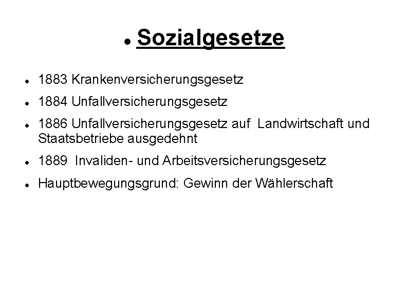  Sozialgesetze 1883 Krankenversicherungsgesetz 1884 Unfallversicherungsgesetz 1886 Unfallversicherungsgesetz auf Landwirtschaft und Staatsbetriebe ausgedehnt 1889