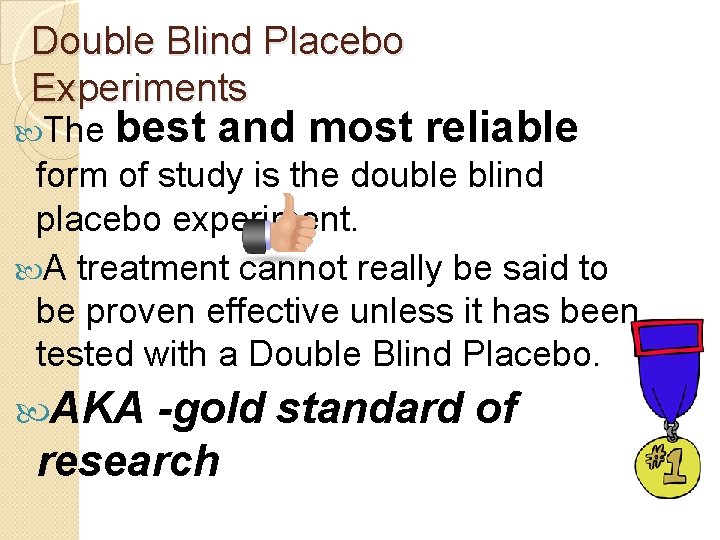 Double Blind Placebo Experiments The best and most reliable form of study is the