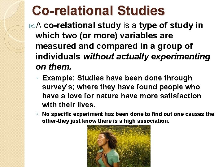 Co-relational Studies A co-relational study is a type of study in which two (or