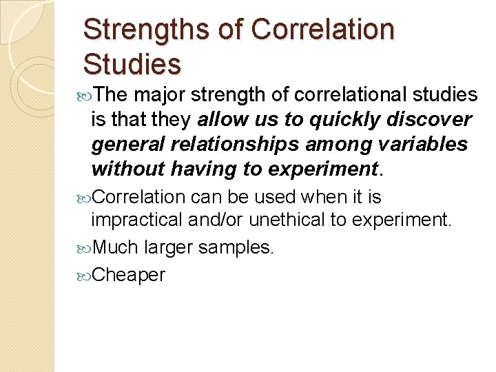 Strengths of Correlation Studies The major strength of correlational studies is that they allow